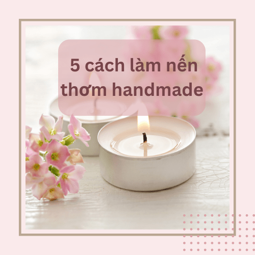 5 cach lam nen thom handmade