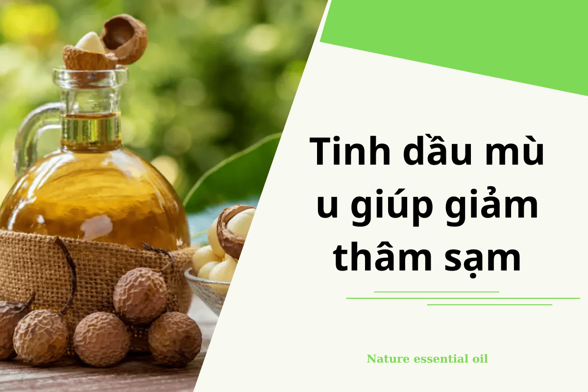 Tinh Dầu Mù U Giúp Giảm Thâm Sạm